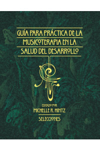 Guía Para la Práctica de la Musicoterapia En La Salud Del Dessarollo